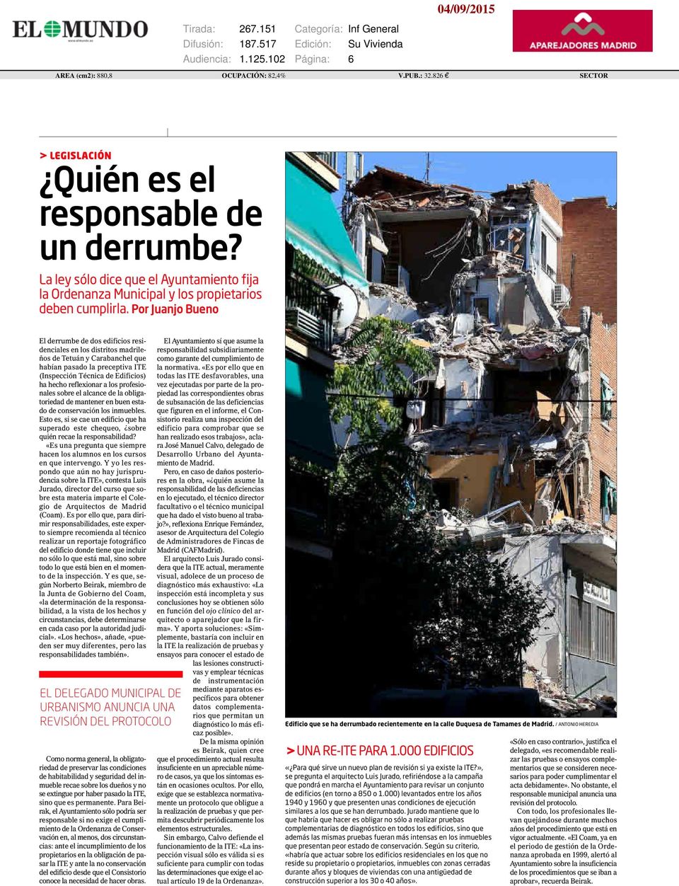 Por Juanjo Bueno El derrumbe de dos edificios residenciales en los distritos madrileños de Tetuán y Carabanchel que habían pasado la preceptiva ITE (Inspección Técnica de Edificios) ha hecho