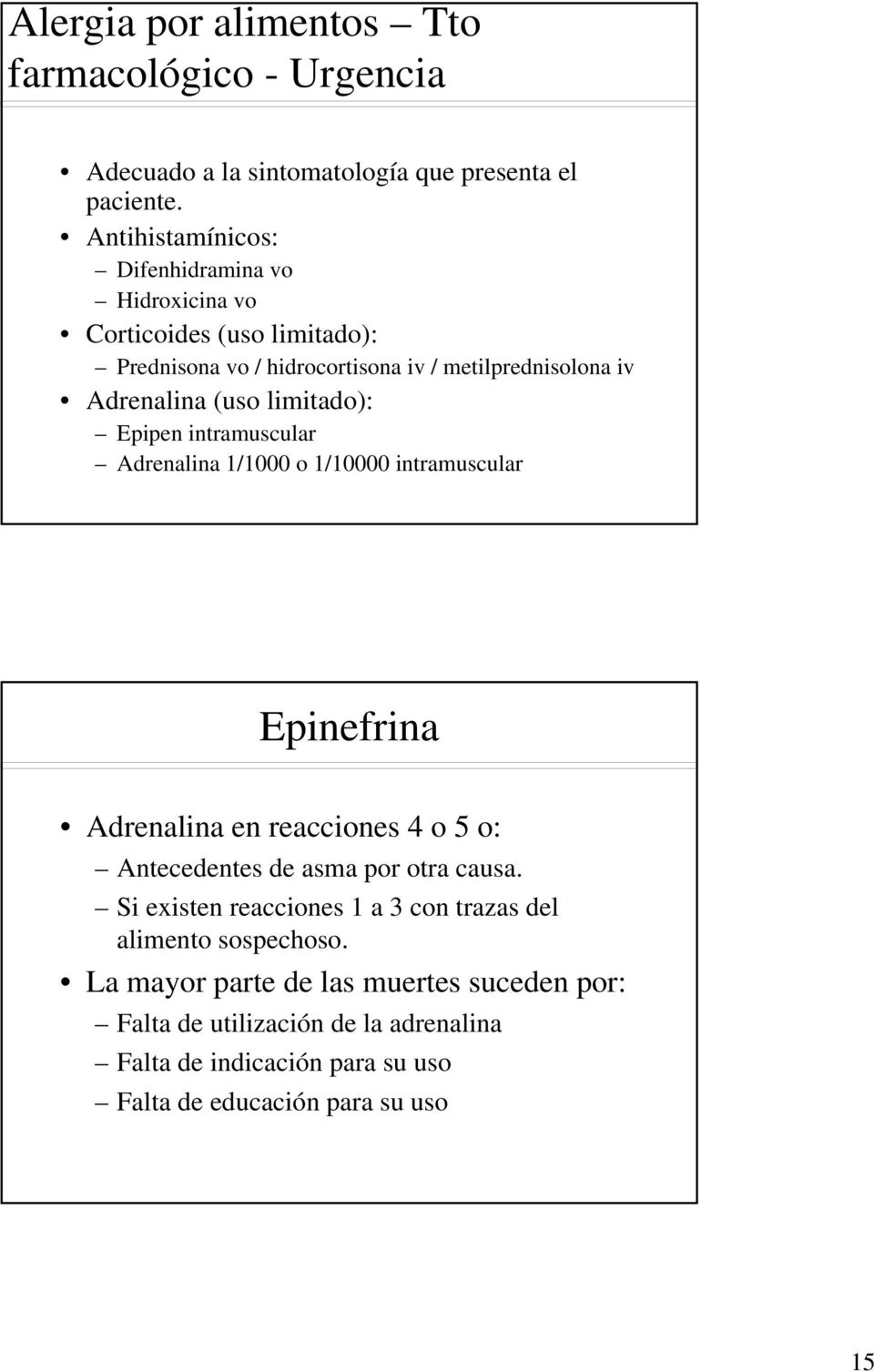 limitado): Epipen intramuscular Adrenalina 1/1000 o 1/10000 intramuscular Epinefrina Adrenalina en reacciones 4 o 5 o: Antecedentes de asma por otra causa.