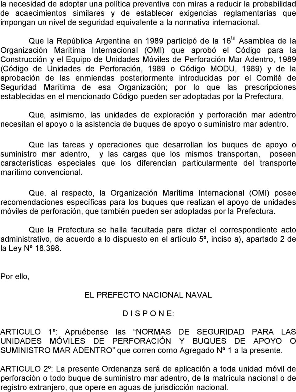 Que la República Argentina en 1989 participó de la 16 ta Asamblea de la Organización Marítima Internacional (OMI) que aprobó el Código para la Construcción y el Equipo de Unidades Móviles de