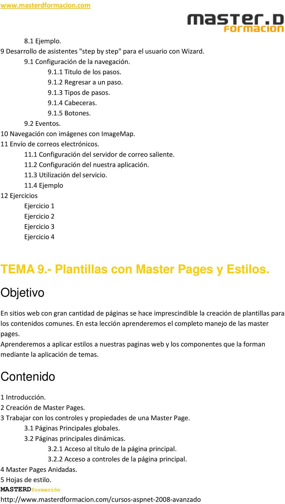 11.3 Utilización del servicio. 11.4 Ejemplo 12 Ejercicios Ejercicio 2 Ejercicio 3 Ejercicio 4 TEMA 9.- Plantillas con Master Pages y Estilos.