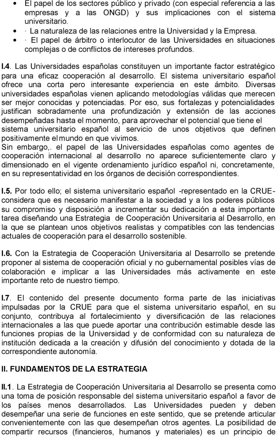 Las Universidades españolas constituyen un importante factor estratégico para una eficaz cooperación al desarrollo.