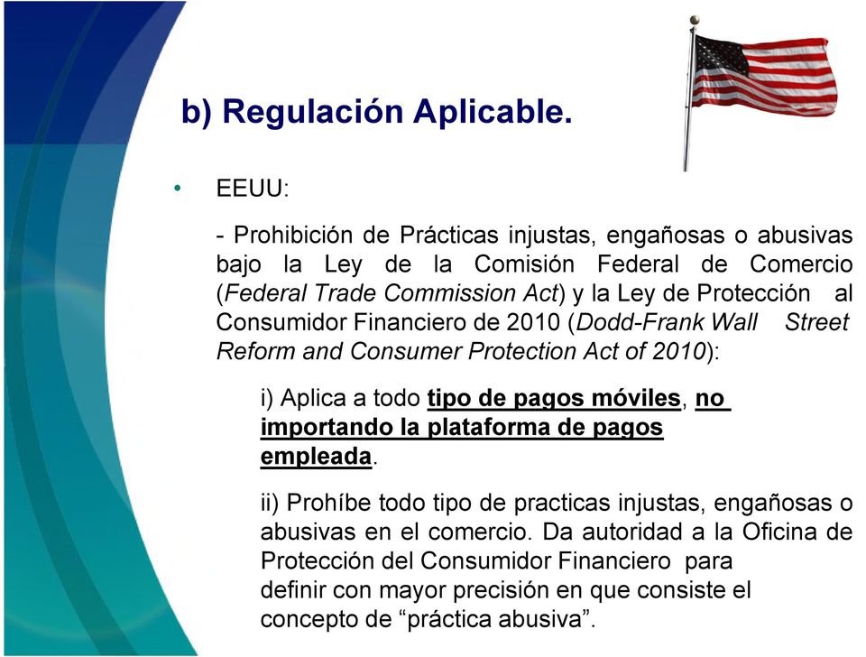 de Protección al Consumidor Financiero de 2010 (Dodd-Frank Wall Street Reform and Consumer Protection Act of 2010): i) Aplica a todo tipo de pagos