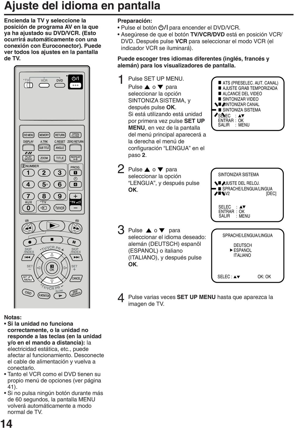 Después pulse VCR para seleccionar el modo VCR (el indicador VCR se iluminará). Puede escoger tres idiomas diferentes (inglés, francés y alemán) para los visualizadores de pantalla. Pulse SET UP MENU.