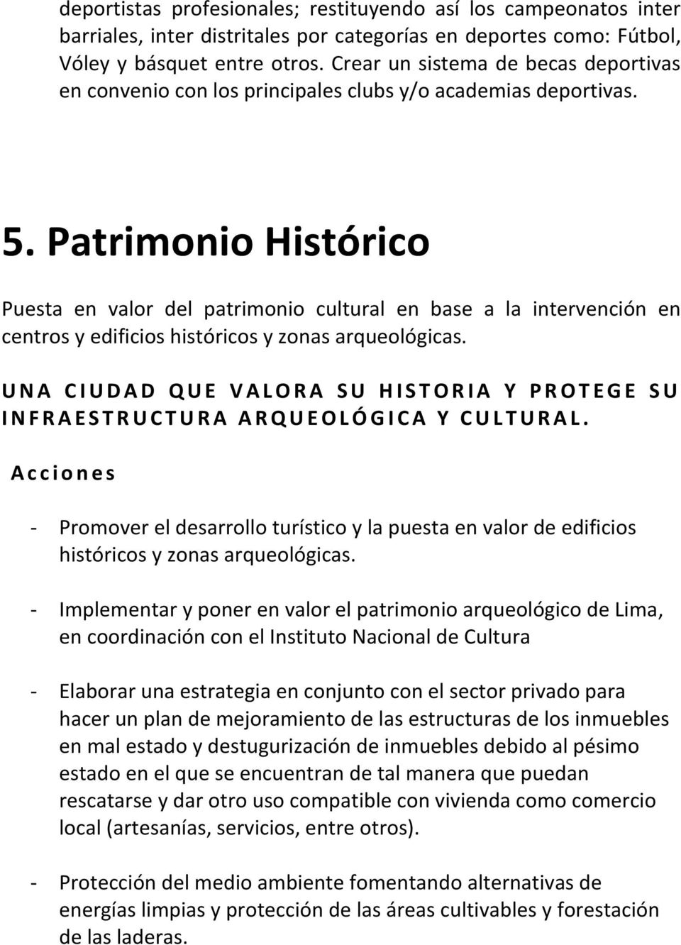 Patrimonio Histórico Puesta en valor del patrimonio cultural en base a la intervención en centros y edificios históricos y zonas arqueológicas.