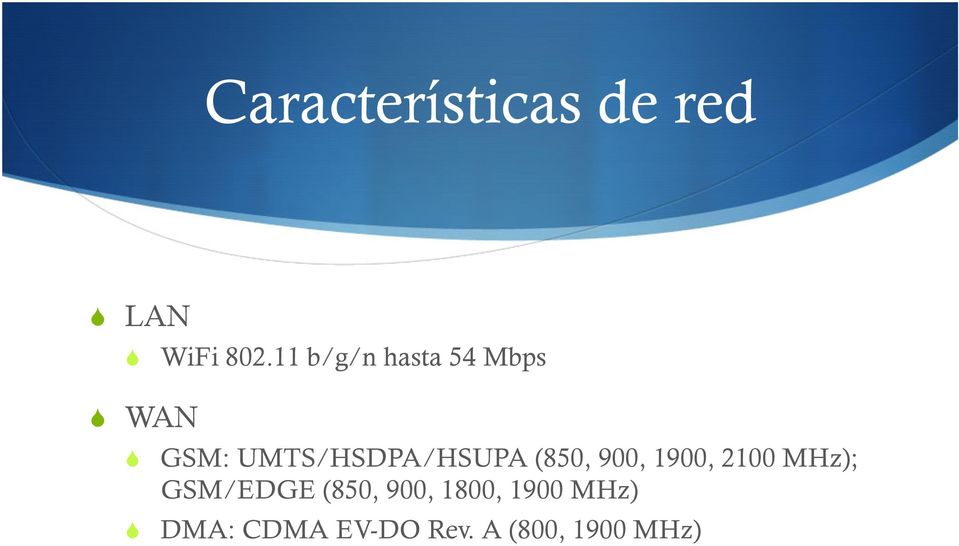 UMTS/HSDPA/HSUPA (850, 900, 1900, 2100 MHz);