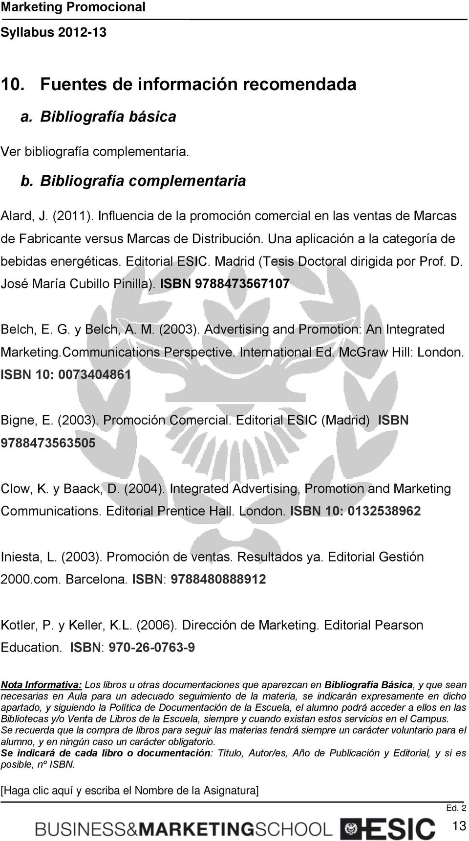 Madrid (Tesis Doctoral dirigida por Prof. D. José María Cubillo Pinilla). ISBN 9788473567107 Belch, E. G. y Belch, A. M. (2003). Advertising and Promotion: An Integrated Marketing.
