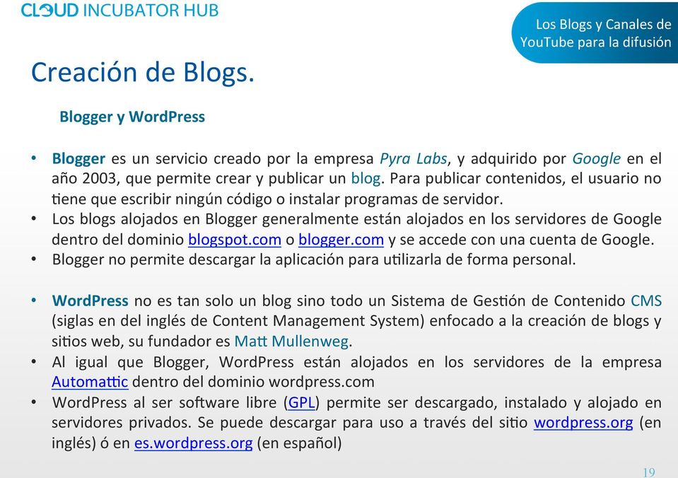 Los blogs alojados en Blogger generalmente están alojados en los servidores de Google dentro del dominio blogspot.com o blogger.com y se accede con una cuenta de Google.