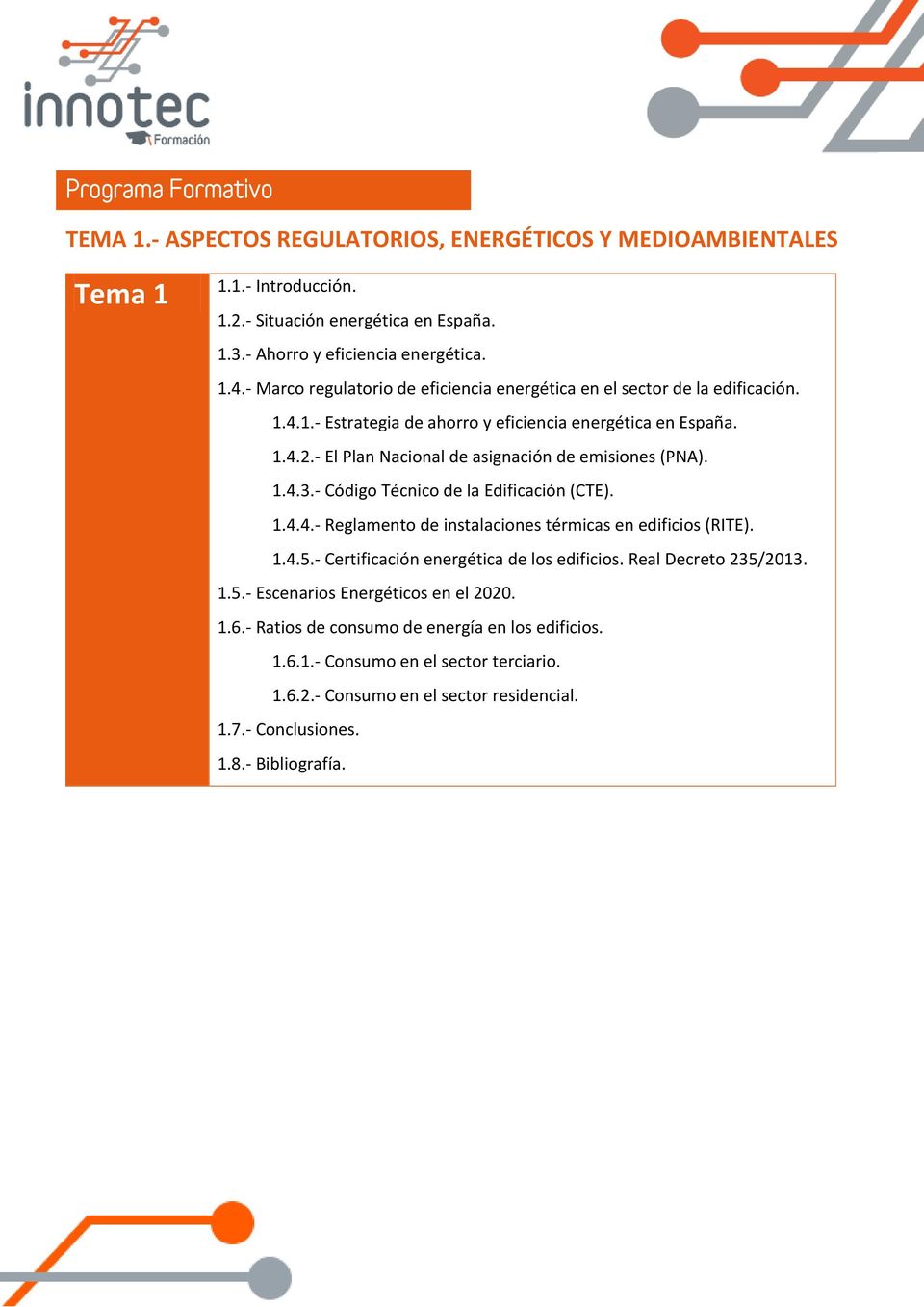 - El Plan Nacional de asignación de emisiones (PNA). 1.4.3.- Código Técnico de la Edificación (CTE). 1.4.4.- Reglamento de instalaciones térmicas en edificios (RITE). 1.4.5.