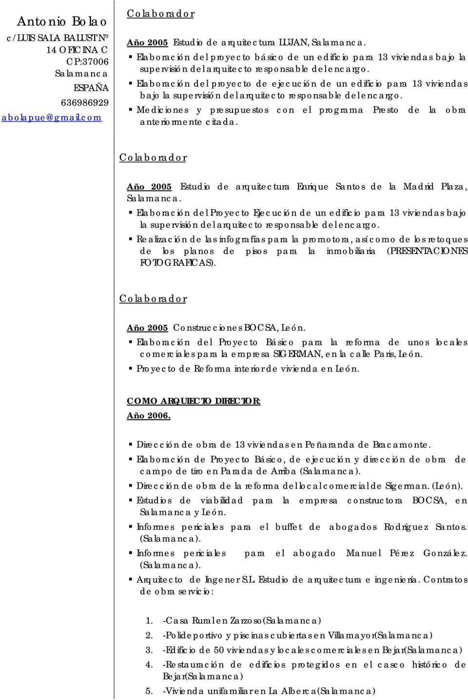 Mediciones y presupuestos con el programa Presto de la obra anteriormente citada. Año 2005 Estudio de arquitectura Enrique Santos de la Madrid Plaza,.