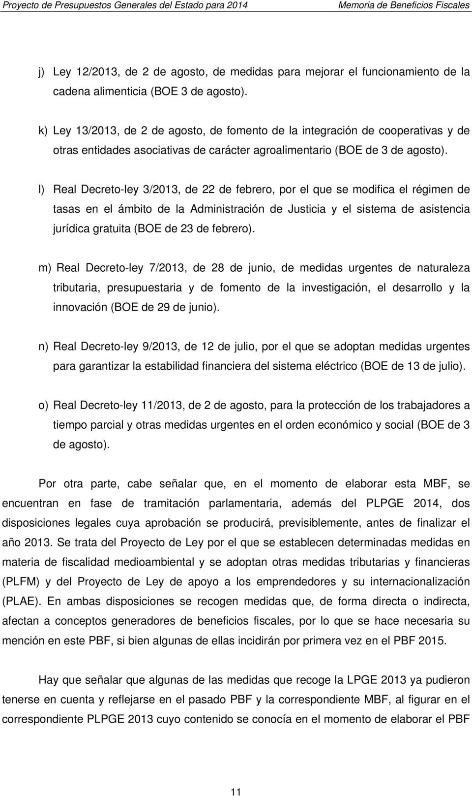 l) Real Decreto-ley 3/2013, de 22 de febrero, por el que se modifica el régimen de tasas en el ámbito de la Administración de Justicia y el sistema de asistencia jurídica gratuita (BOE de 23 de
