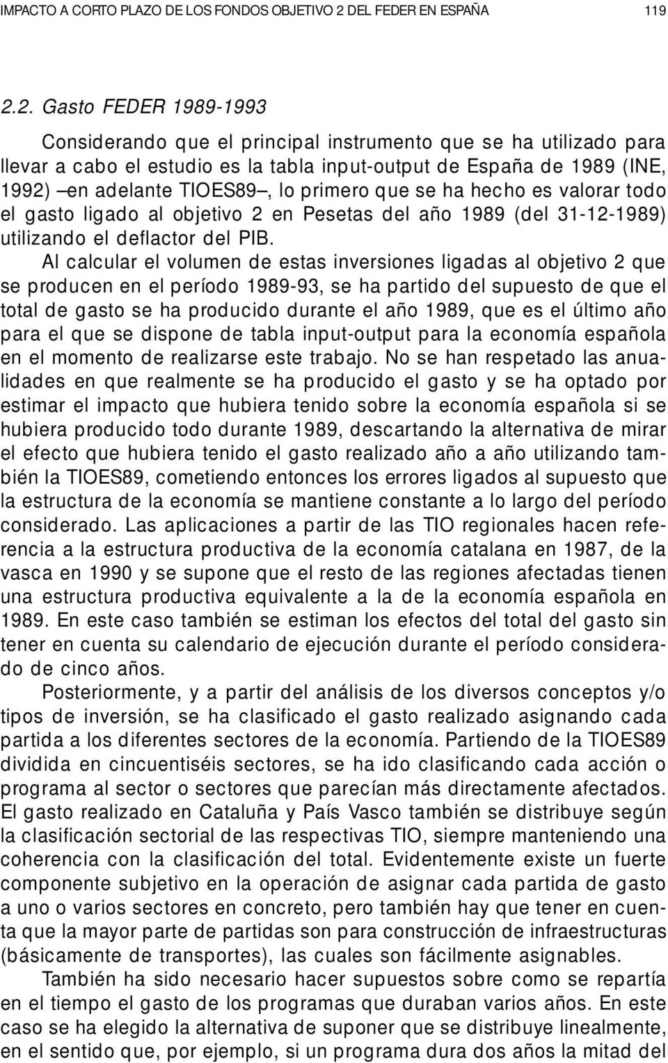 2. Gasto FEDER 1989-1993 Considerando que el principal instrumento que se ha utilizado para llevar a cabo el estudio es la tabla input-output de España de 1989 (INE, 1992) en adelante TIOES89, lo