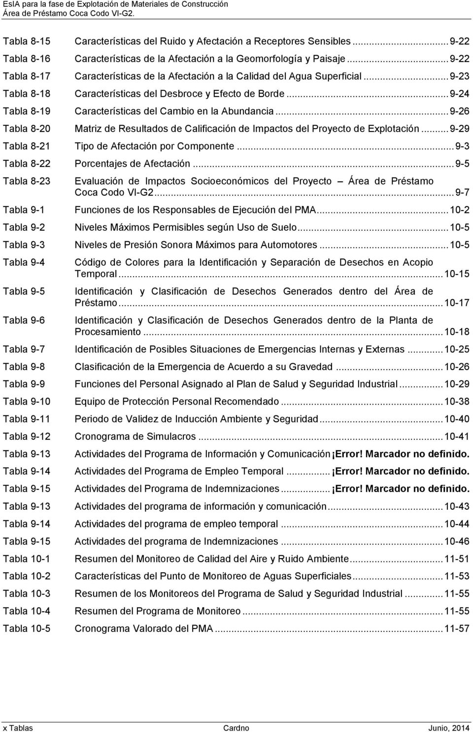 .. 9-24 Tabla 8-19 Características del Cambio en la Abundancia... 9-26 Tabla 8-20 Matriz de Resultados de Calificación de Impactos del Proyecto de Explotación.