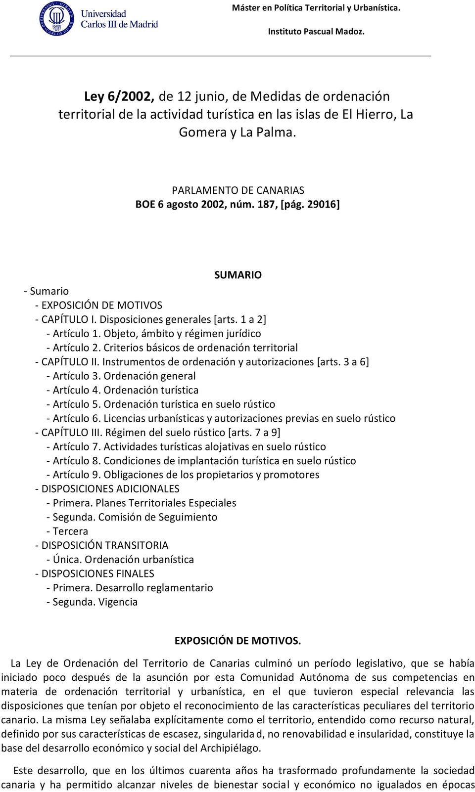Criterios básicos de ordenación territorial - CAPÍTULO II. Instrumentos de ordenación y autorizaciones [arts. 3 a 6] - Artículo 3. Ordenación general - Artículo 4. Ordenación turística - Artículo 5.