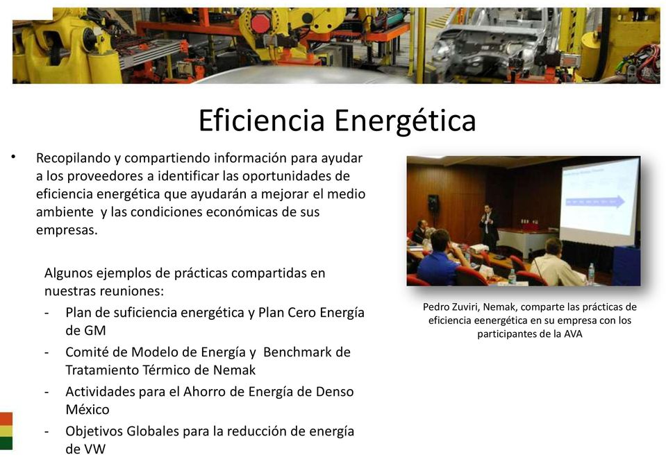 Algunos ejemplos de prácticas compartidas en nuestras reuniones: - Plan de suficiencia energética y Plan Cero Energía de GM - Comité de Modelo de Energía y