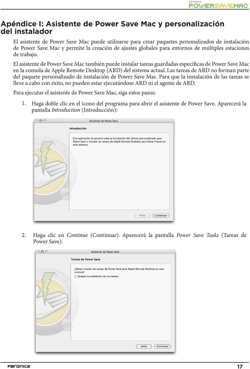 El asistente de Power Save Mac también puede instalar tareas guardadas específicas de Power Save Mac en la consola de Apple Remote Desktop (ARD) del sistema actual.