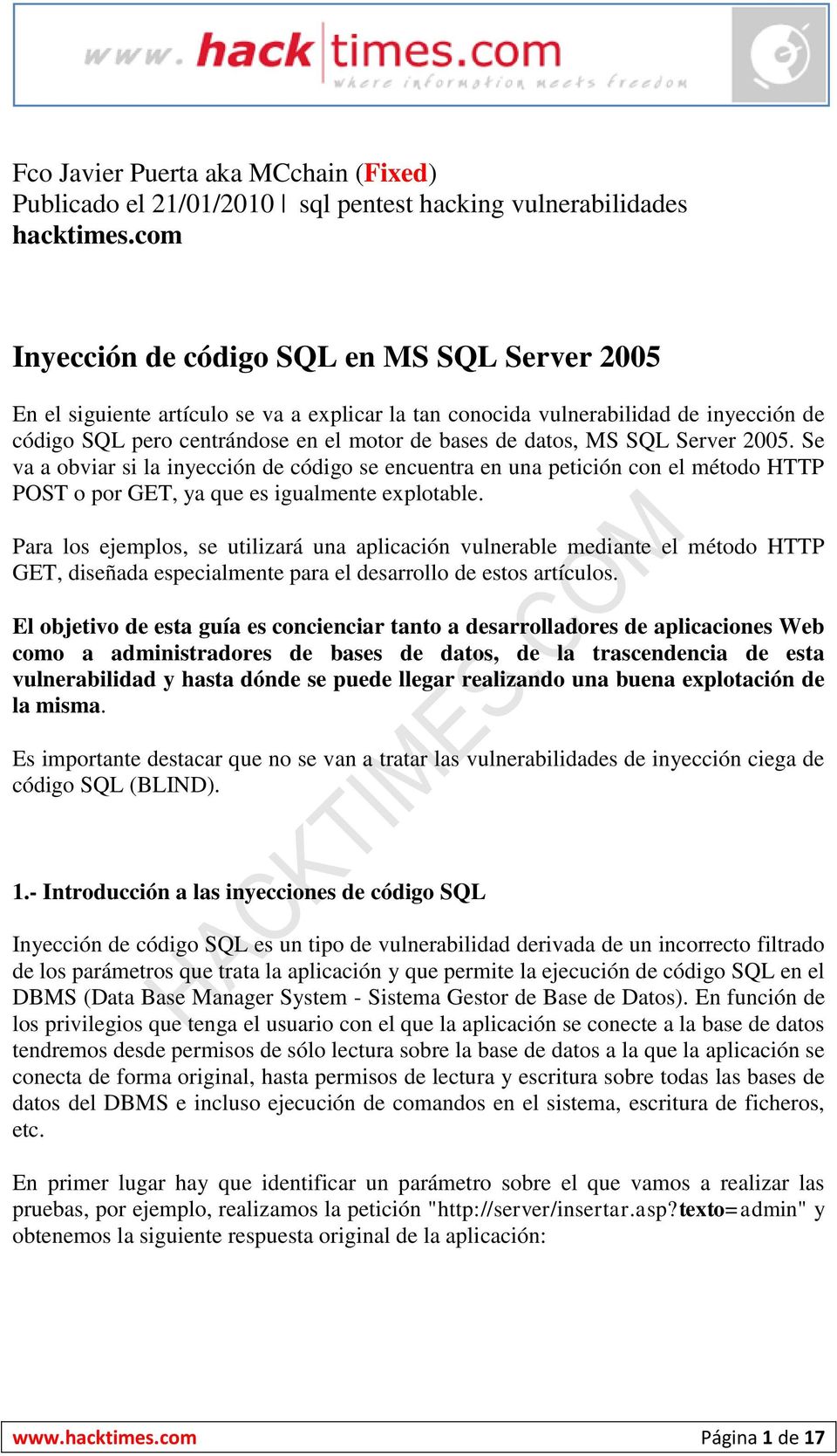 MS SQL Server 2005. Se va a obviar si la inyección de código se encuentra en una petición con el método HTTP POST o por GET, ya que es igualmente explotable.