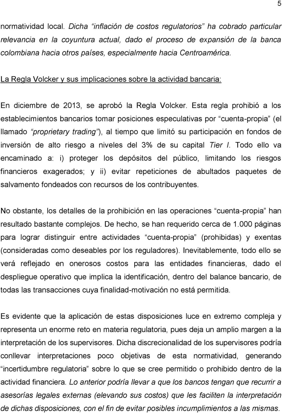 Centroamérica. La Regla Volcker y sus implicaciones sobre la actividad bancaria: En diciembre de 2013, se aprobó la Regla Volcker.