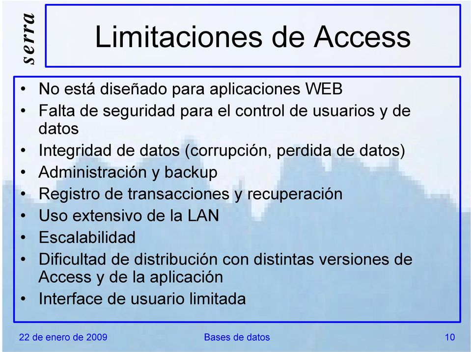de transacciones y recuperación Uso extensivo de la LAN Escalabilidad Dificultad de distribución con