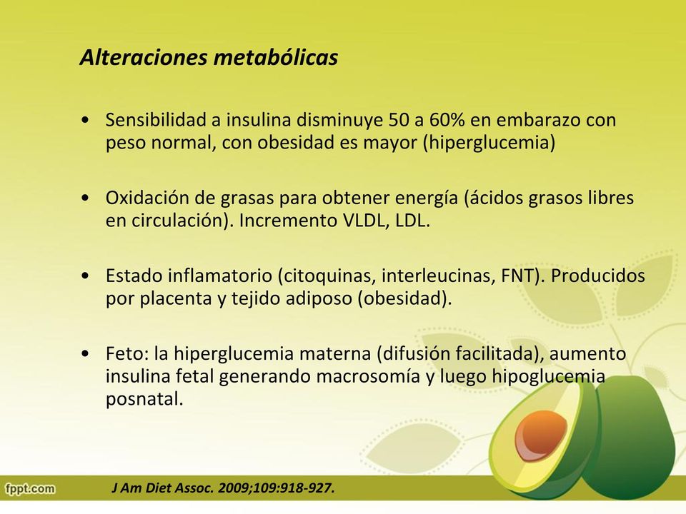 Estado inflamatorio (citoquinas, interleucinas, FNT). Producidos por placenta y tejido adiposo (obesidad).