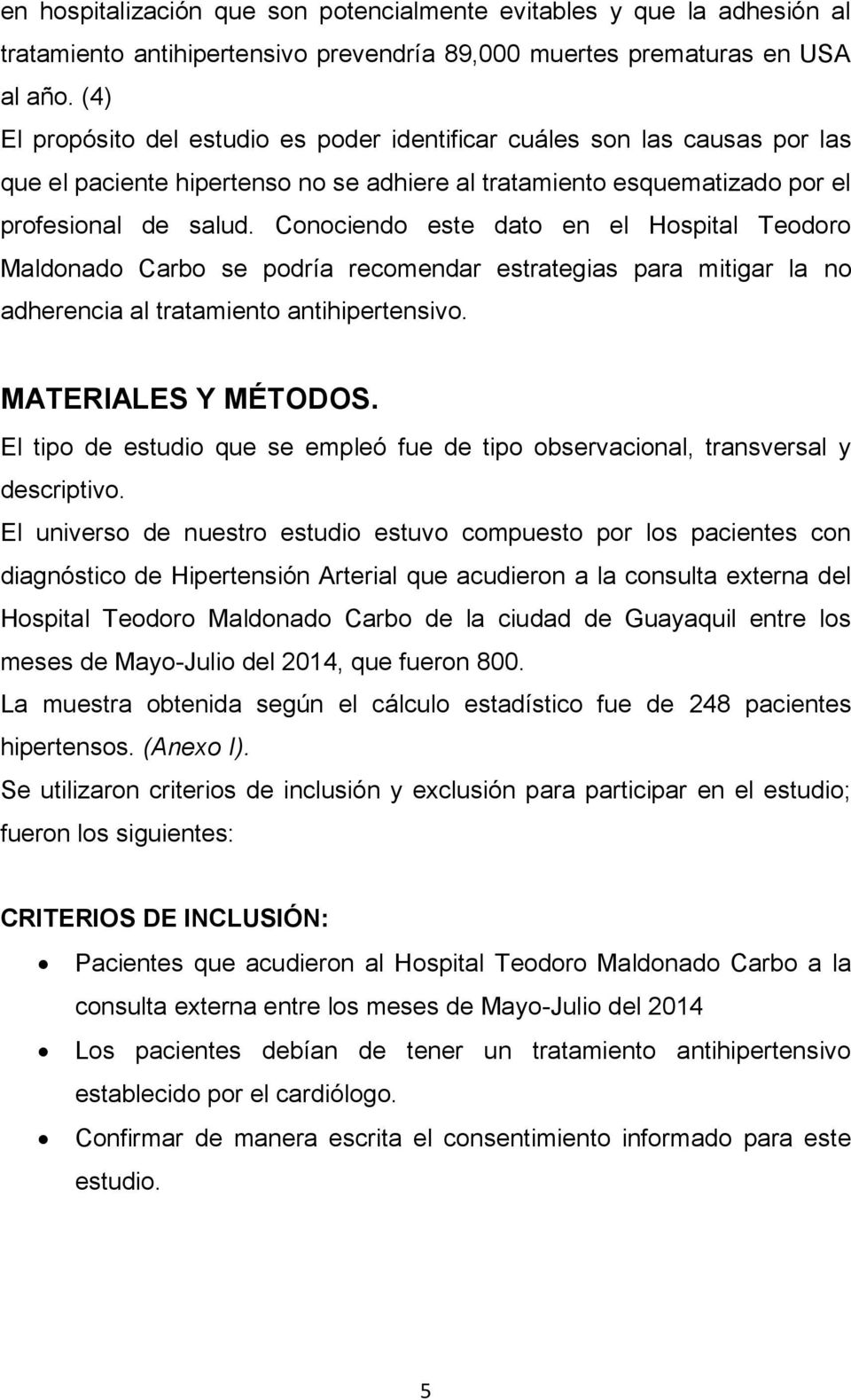 Conociendo este dato en el Hospital Teodoro Maldonado Carbo se podría recomendar estrategias para mitigar la no adherencia al tratamiento antihipertensivo. MATERIALES Y MÉTODOS.