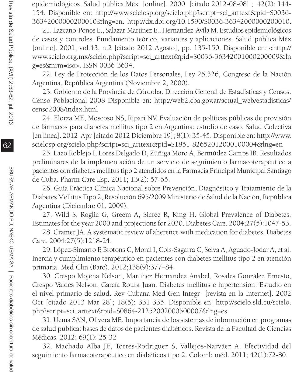 Fundamento teórico, variantes y aplicaciones. Salud pública Méx [online]. 2001, vol.43, n.2 [citado 2012 Agosto], pp. 135-150. Disponible en: <http:// www.scielo.org.mx/scielo.php?
