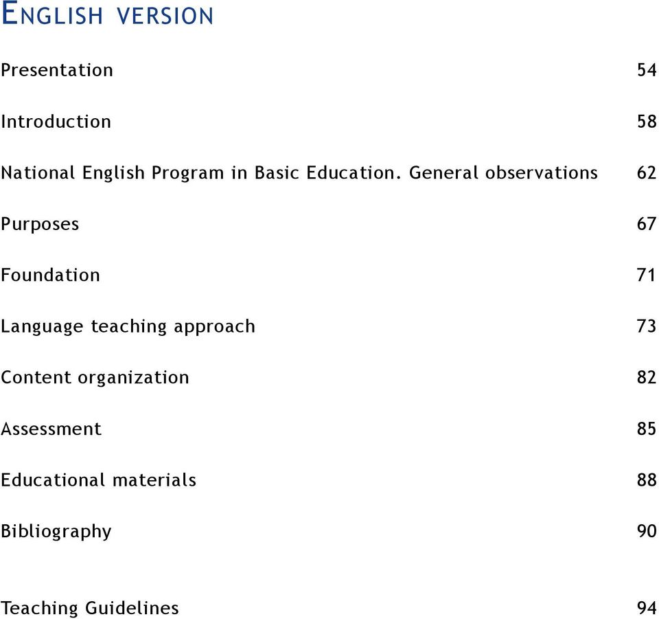 General observations Purposes Foundation Language teaching approach