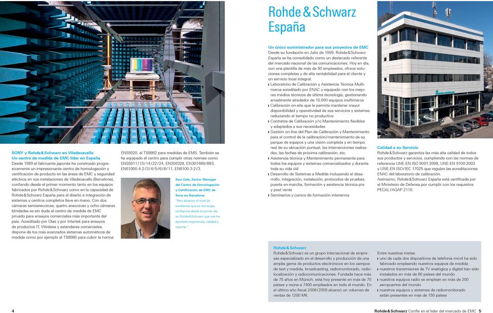por Rohde & Schwarz como en la capacidad de Rohde & Schwarz España para el diseño e integración de sistemas y centros completos llave en mano.