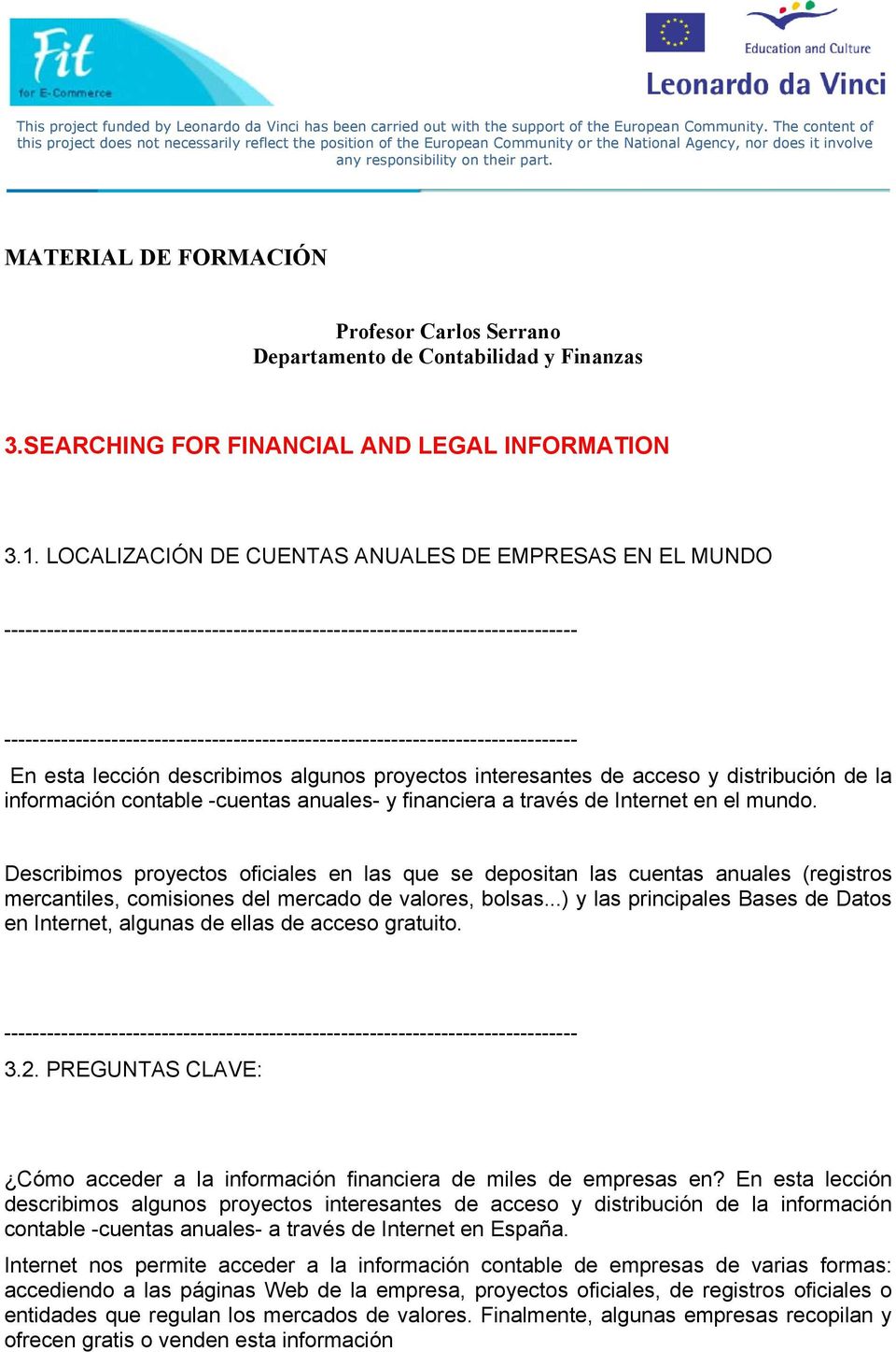MATERIAL DE FORMACIÓN Profesor Carlos Serrano Departamento de Contabilidad y Finanzas 3.SEARCHING FOR FINANCIAL AND LEGAL INFORMATION 3.1.