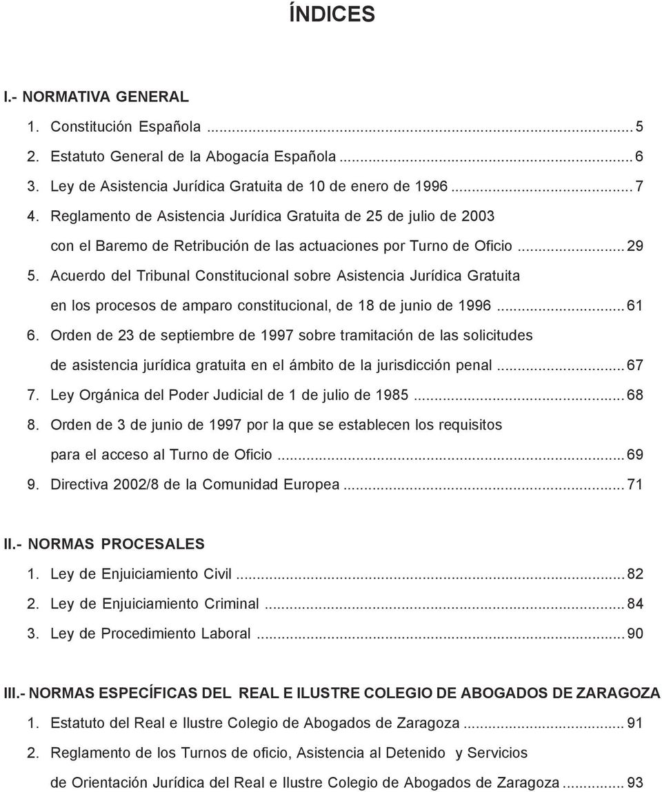 Acuerdo del Tribunal Constitucional sobre Asistencia Jurídica Gratuita en los procesos de amparo constitucional, de 18 de junio de 1996... 61 6.