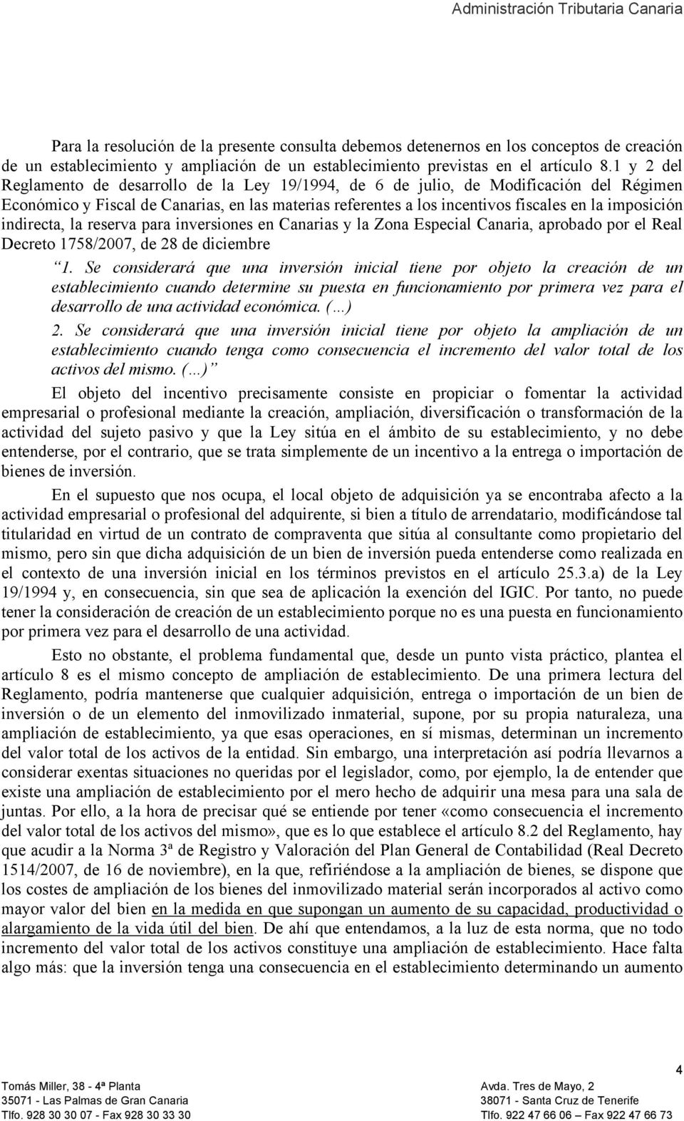 indirecta, la reserva para inversiones en Canarias y la Zona Especial Canaria, aprobado por el Real Decreto 1758/2007, de 28 de diciembre 1.