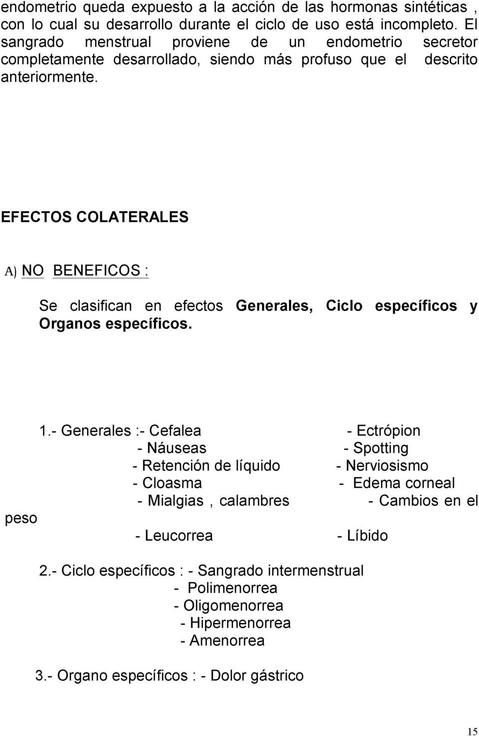 EFECTOS COLATERALES A) NO BENEFICOS : Se clasifican en efectos Generales, Ciclo específicos y Organos específicos. 1.