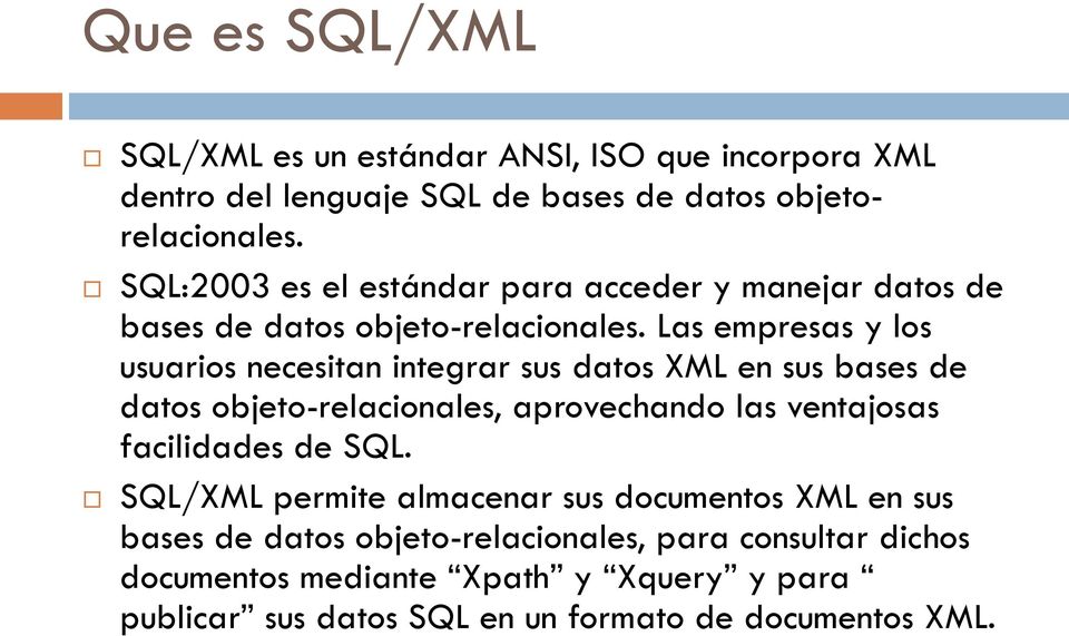 Las empresas y los usuarios necesitan integrar sus datos XML en sus bases de datos objeto-relacionales, aprovechando las ventajosas facilidades