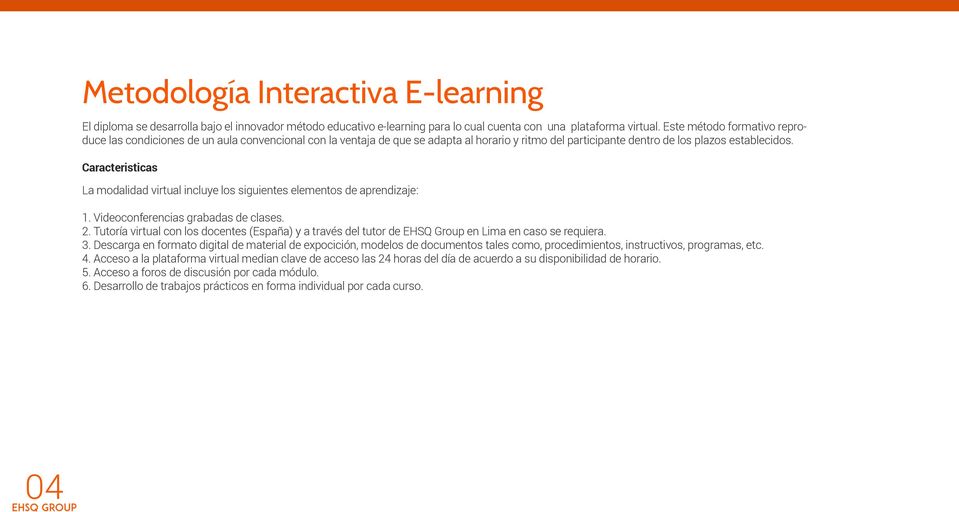 Caracteristicas La modalidad virtual incluye los siguientes elementos de aprendizaje: 1. Videoconferencias grabadas de clases. 2.
