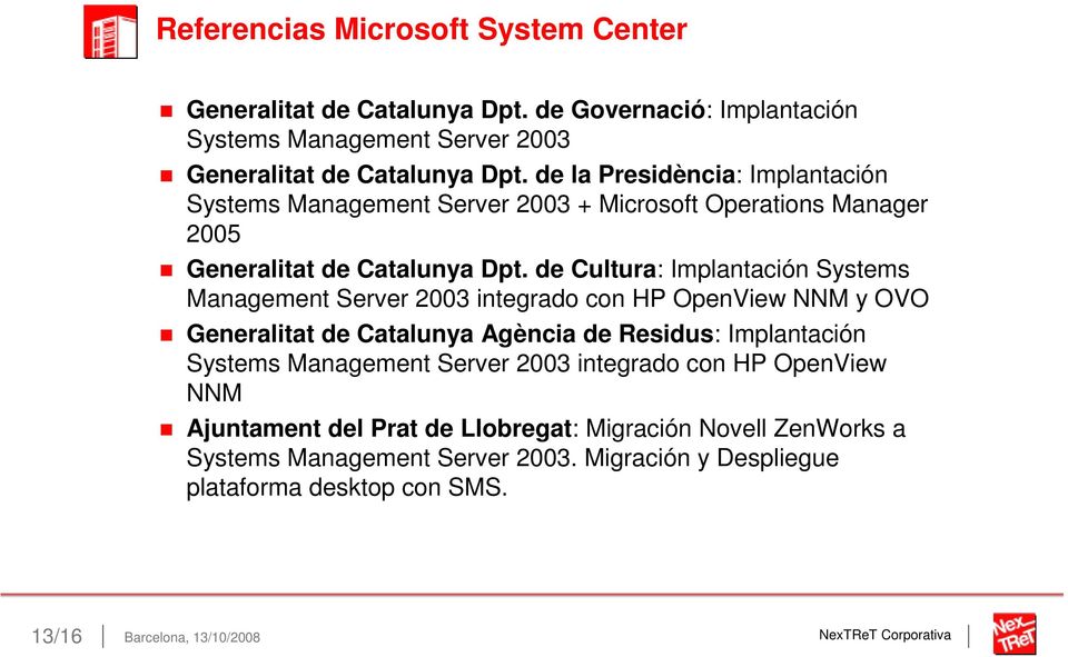de Cultura: Implantación Systems Management Server 2003 integrado con HP OpenView NNM y OVO Generalitat de Catalunya Agència de Residus: Implantación Systems