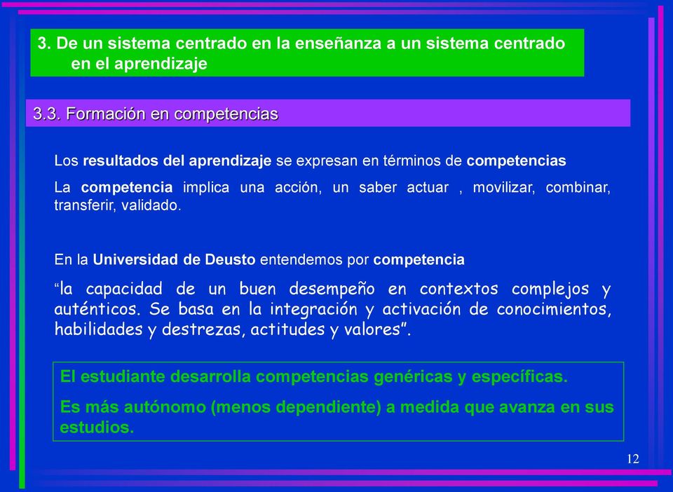 En la Universidad de Deusto entendemos por competencia la capacidad de un buen desempeño en contextos complejos y auténticos.