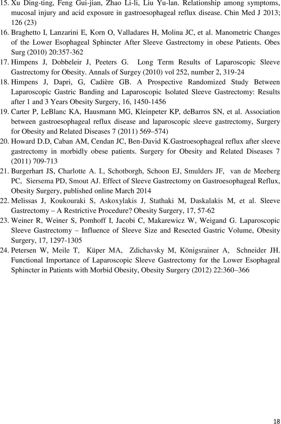 Himpens J, Dobbeleir J, Peeters G. Long Term Results of Laparoscopic Sleeve Gastrectomy for Obesity. Annals of Surgey (2010) vol 252, number 2, 319-24 18. Himpens J, Dapri, G, Cadière GB.