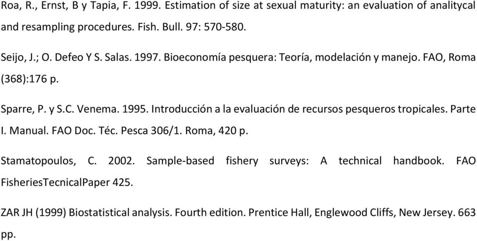 Itroducció a la evaluació de recursos pesqueros tropicales. Parte I. Maual. FAO Doc. Téc. Pesca 306/1. Roma, 40 p. Stamatopoulos, C. 00.