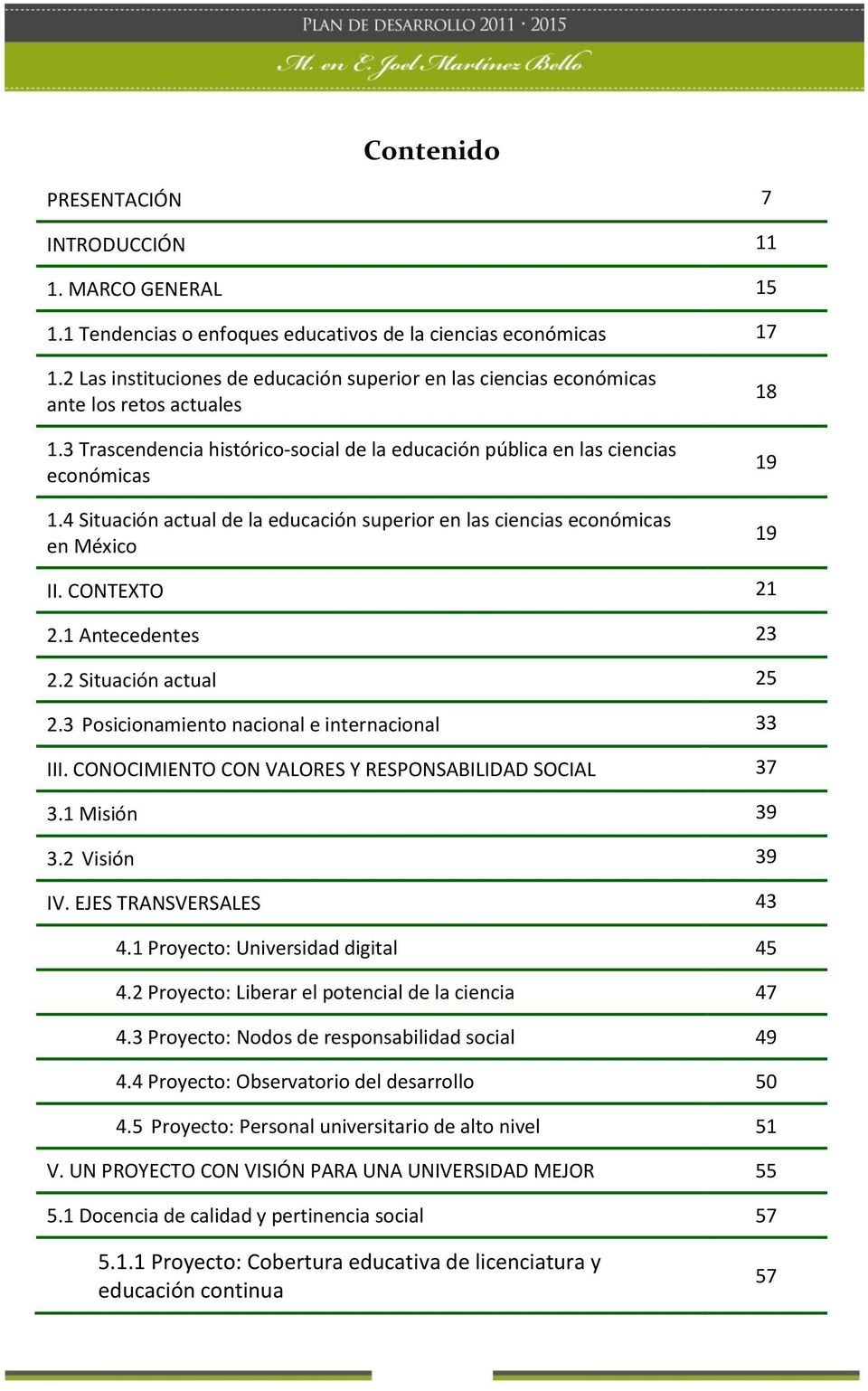 4 Situación actual de la educación superior en las ciencias económicas en México 18 19 19 II. CONTEXTO 21 2.1 Antecedentes 23 2.2 Situación actual 25 2.