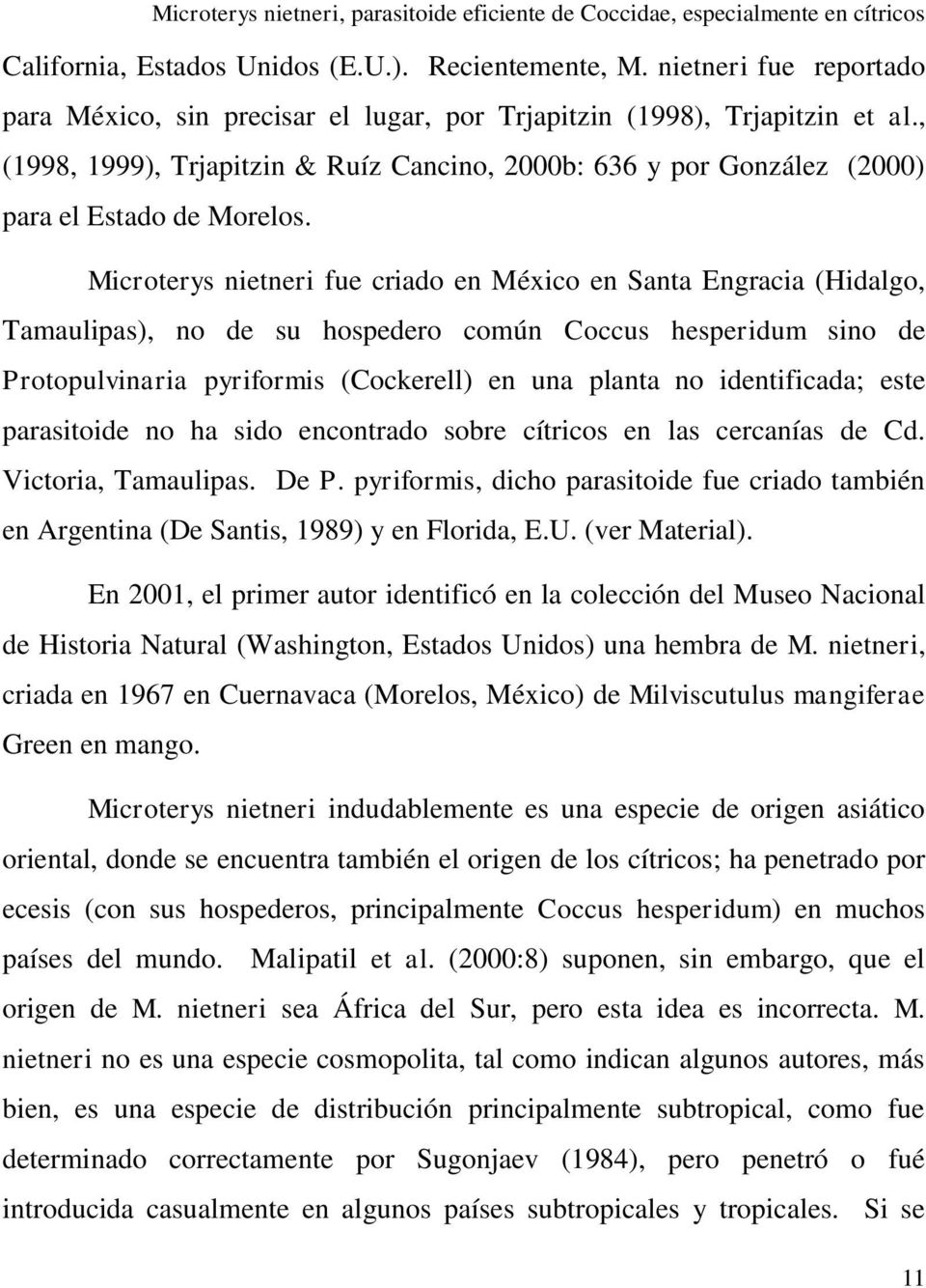 , (1998, 1999), Trjapitzin & Ruíz Cancino, 2000b: 636 y por González (2000) para el Estado de Morelos.