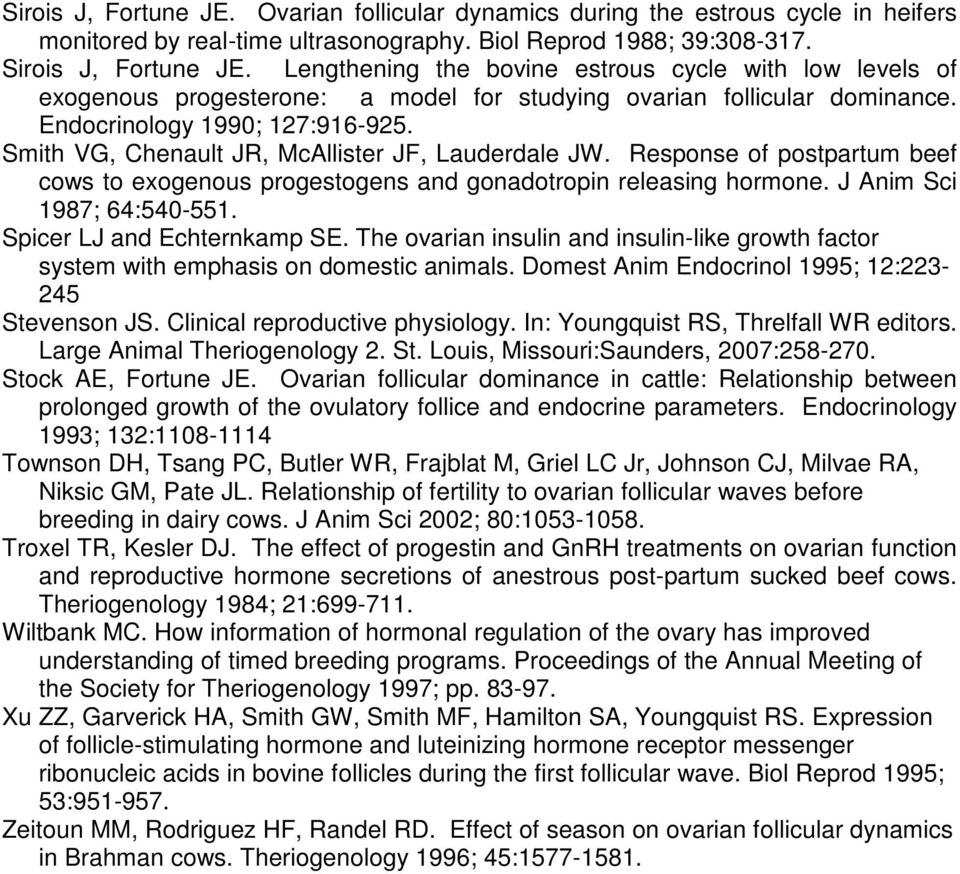 Smith VG, Chenault JR, McAllister JF, Lauderdale JW. Response of postpartum beef cows to exogenous progestogens and gonadotropin releasing hormone. J Anim Sci 1987; 64:540-551.