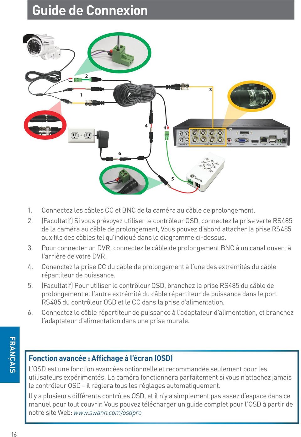 (Facultatif) Si vous prévoyez utiliser le contrôleur OSD, connectez la prise verte RS485 de la caméra au câble de prolongement, Vous pouvez d abord attacher la prise RS485 aux fils des càbles tel qu