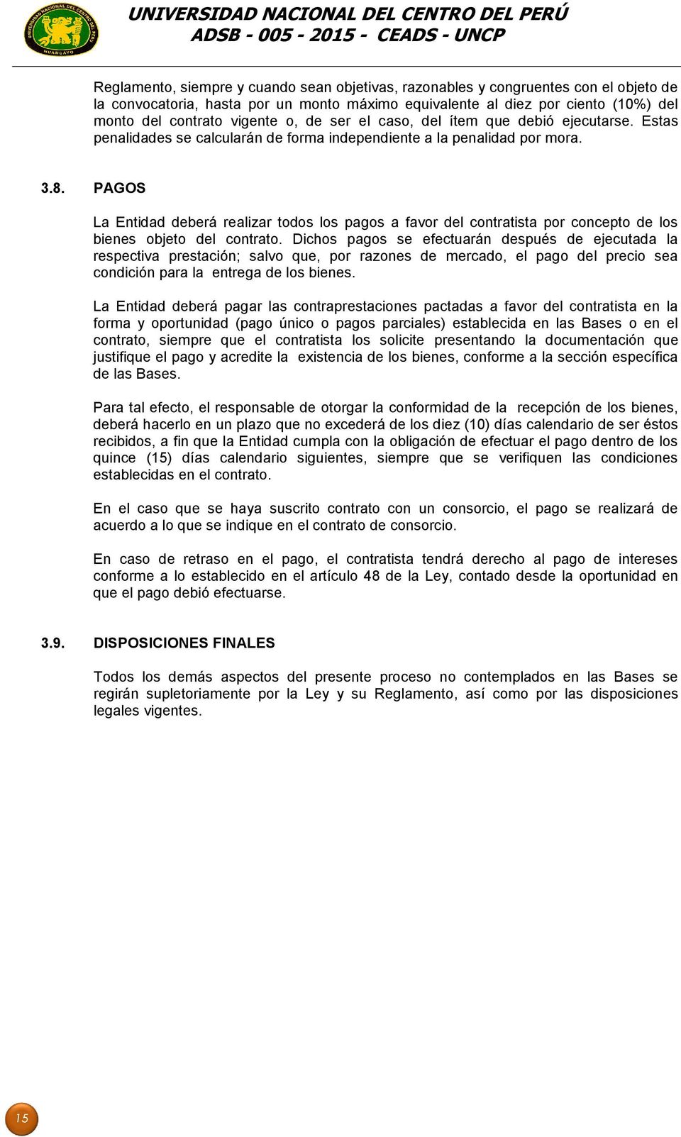 PAGOS La Entidad deberá realizar todos los pagos a favor del contratista por concepto de los bienes objeto del contrato.