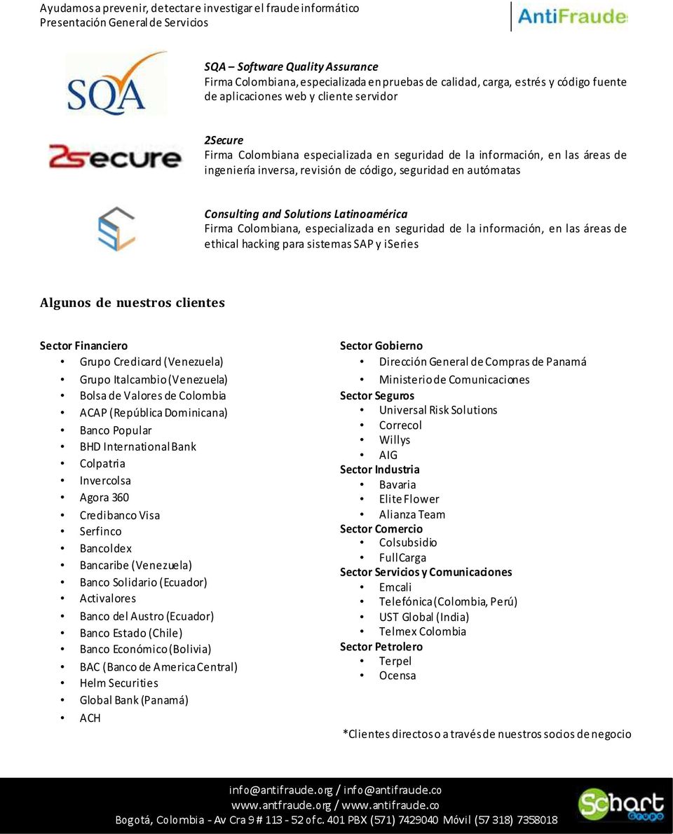 información, en las áreas de ethical hacking para sistemas SAP y iseries Algunos de nuestros clientes Sector Financiero Grupo Credicard (Venezuela) Grupo Italcambio (Venezuela) Bolsa de Valores de