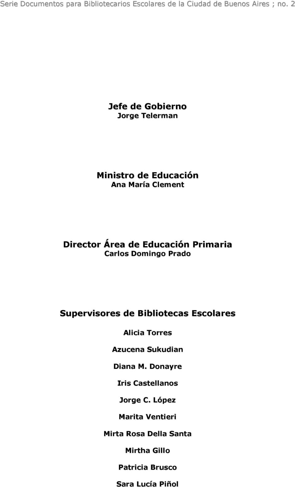 Primaria Carlos Domingo Prado Supervisores de Bibliotecas Escolares Alicia Torres Azucena Sukudian