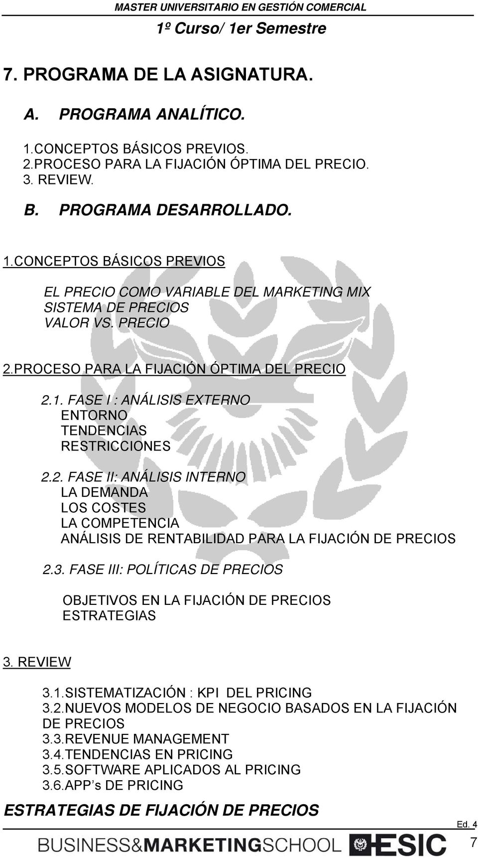 3. FASE III: POLÍTICAS DE PRECIOS OBJETIVOS EN LA FIJACIÓN DE PRECIOS ESTRATEGIAS 3. REVIEW 3.1.SISTEMATIZACIÓN : KPI DEL PRICING 3.2.NUEVOS MODELOS DE NEGOCIO BASADOS EN LA FIJACIÓN DE PRECIOS 3.3.REVENUE MANAGEMENT 3.