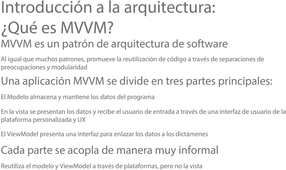 modularidad Una aplicación MVVM se divide en tres partes principales: El Modelo almacena y mantiene los datos del programa En la vista se presentan los datos y