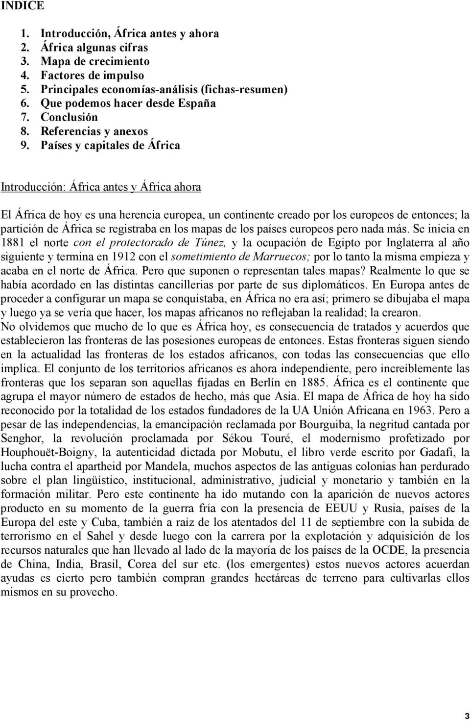 Países y capitales de África Introducción: África antes y África ahora El África de hoy es una herencia europea, un continente creado por los europeos de entonces; la partición de África se