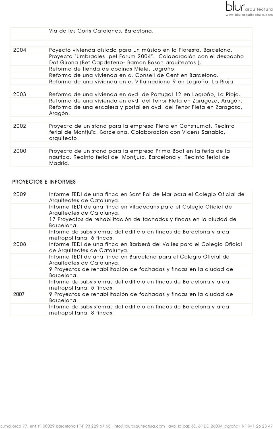 Consell de Cent en Reforma de una vivienda en c. Villamediana 9 en 2003 Reforma de una vivienda en avd. de Portugal 12 en Reforma de una vivienda en avd. del Tenor Fleta en Zaragoza, Aragón.