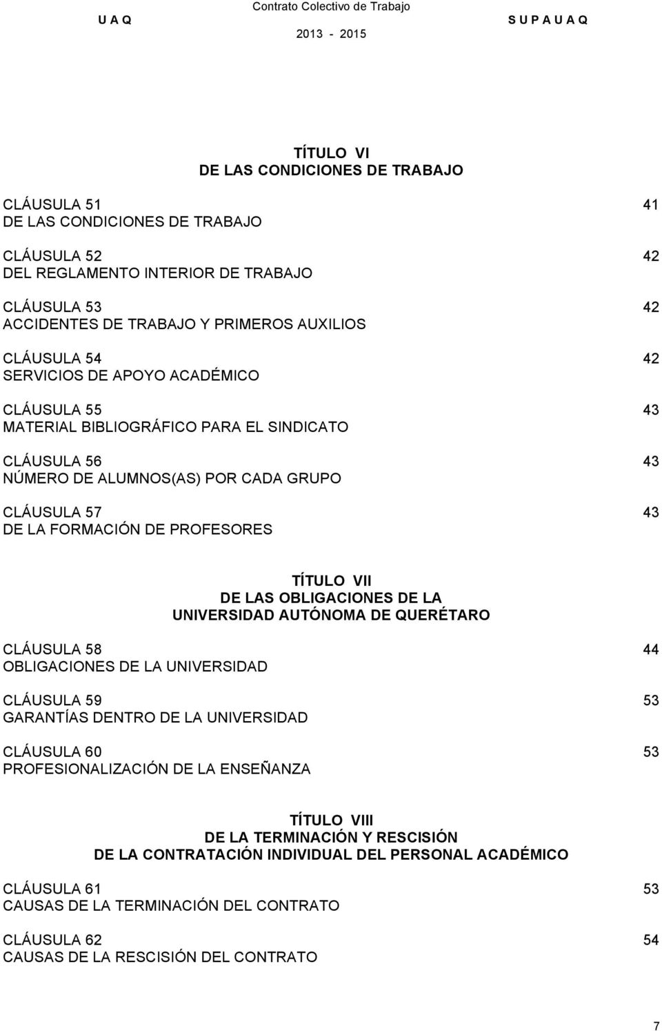 TÍTULO VII DE LAS OBLIGACIONES DE LA UNIVERSIDAD AUTÓNOMA DE QUERÉTARO CLÁUSULA 58 OBLIGACIONES DE LA UNIVERSIDAD CLÁUSULA 59 GARANTÍAS DENTRO DE LA UNIVERSIDAD CLÁUSULA 60 PROFESIONALIZACIÓN DE LA
