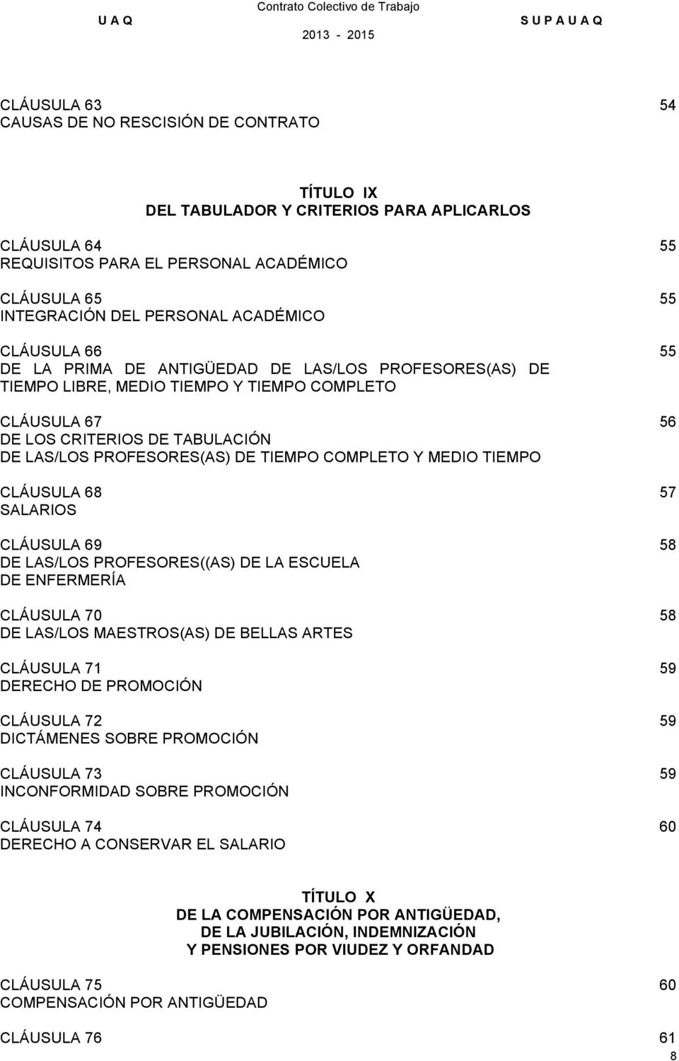 Y MEDIO TIEMPO CLÁUSULA 68 SALARIOS CLÁUSULA 69 DE LAS/LOS PROFESORES((AS) DE LA ESCUELA DE ENFERMERÍA CLÁUSULA 70 DE LAS/LOS MAESTROS(AS) DE BELLAS ARTES CLÁUSULA 71 DERECHO DE PROMOCIÓN CLÁUSULA 72